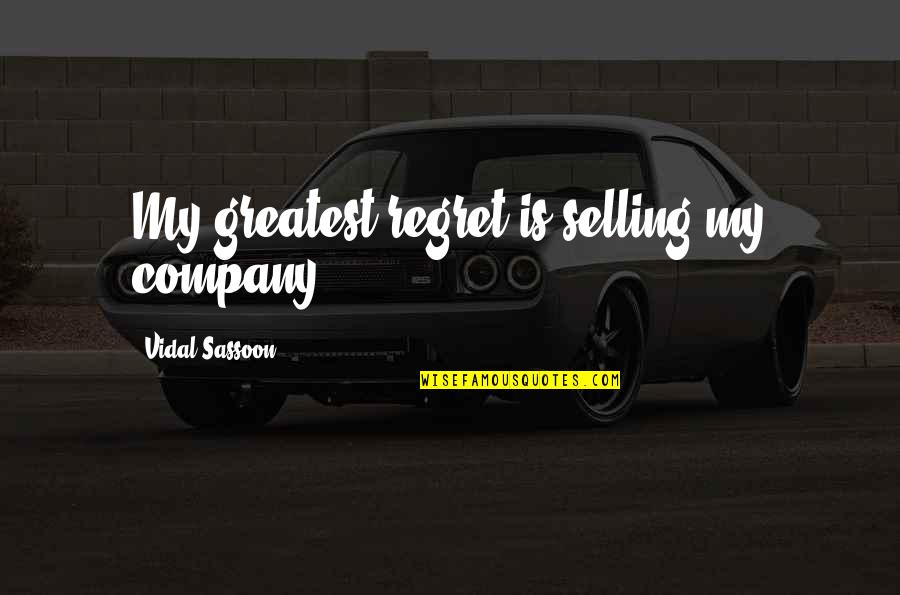 Wise Indonesian Quotes By Vidal Sassoon: My greatest regret is selling my company.