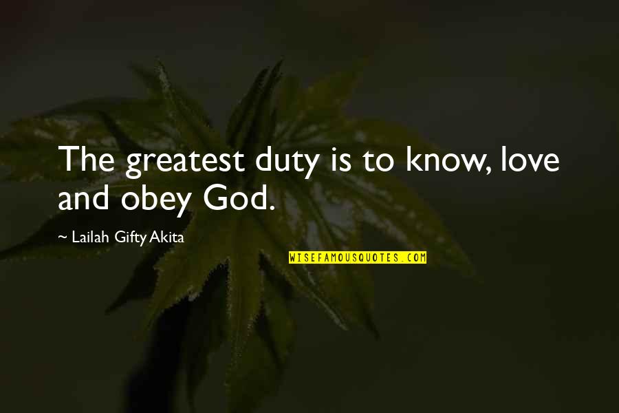 Wise Inspirational And Motivational Quotes By Lailah Gifty Akita: The greatest duty is to know, love and