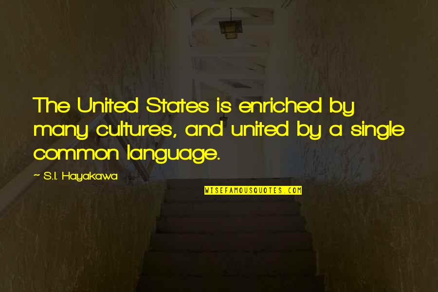 Wise Kenyan Quotes By S.I. Hayakawa: The United States is enriched by many cultures,