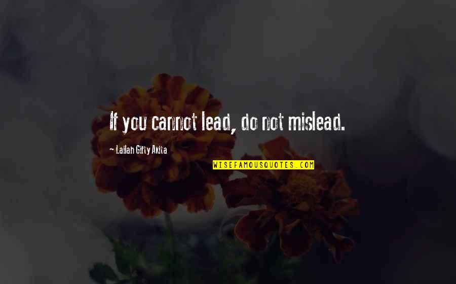 Wise Leaders Quotes By Lailah Gifty Akita: If you cannot lead, do not mislead. Wise Leaders Quotes By Lailah Gifty Akita: If you cannot lead, do not mislead.