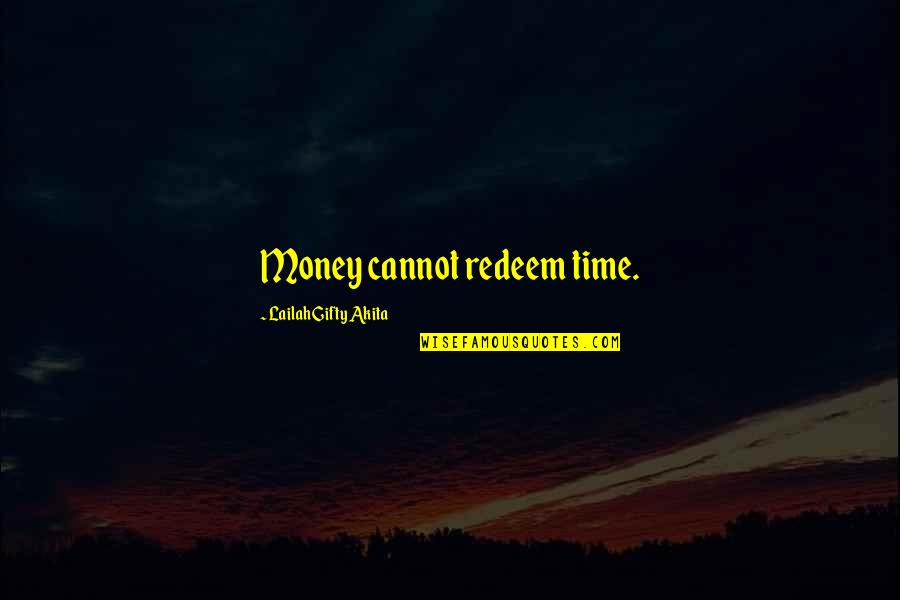 Wise Life Advice Quotes By Lailah Gifty Akita: Money cannot redeem time.