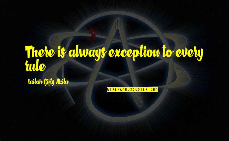 Wise Life Advice Quotes By Lailah Gifty Akita: There is always exception to every rule.