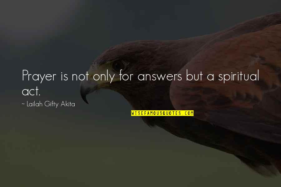 Wise Life Advice Quotes By Lailah Gifty Akita: Prayer is not only for answers but a