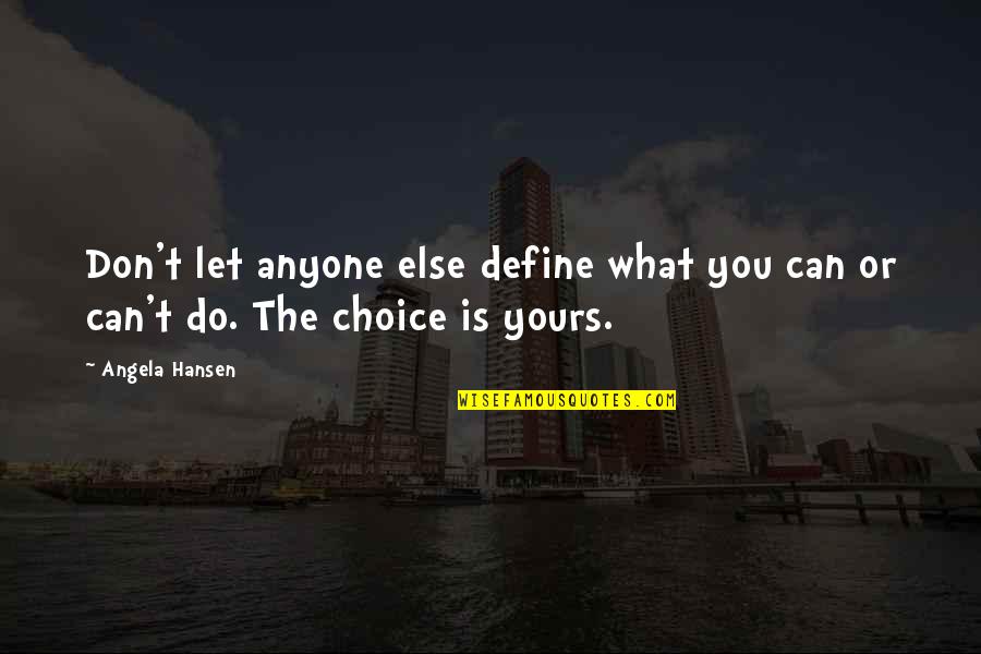 Wise Looks Quotes By Angela Hansen: Don't let anyone else define what you can
