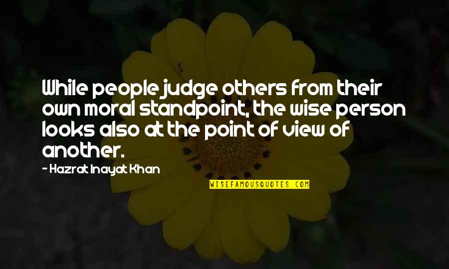 Wise Looks Quotes By Hazrat Inayat Khan: While people judge others from their own moral Wise Looks Quotes By Hazrat Inayat Khan: While people judge others from their own moral