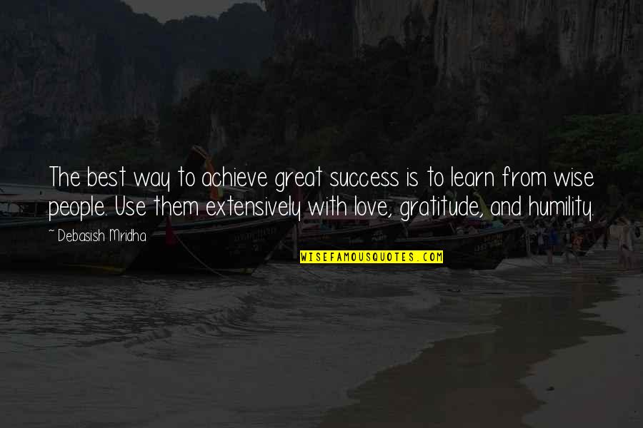 Wise Love Quotes By Debasish Mridha: The best way to achieve great success is