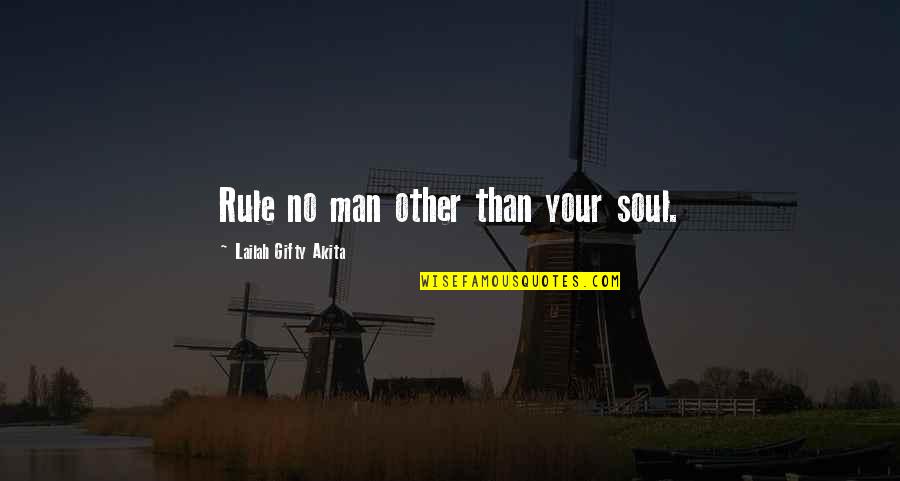Wise Man Advice Quotes By Lailah Gifty Akita: Rule no man other than your soul.