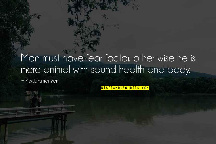 Wise Man Fear Quotes By Yssubramanyam: Man must have fear factor. other wise he