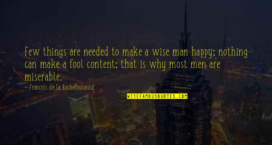 Wise Man Fool Quotes By Francois De La Rochefoucauld: Few things are needed to make a wise