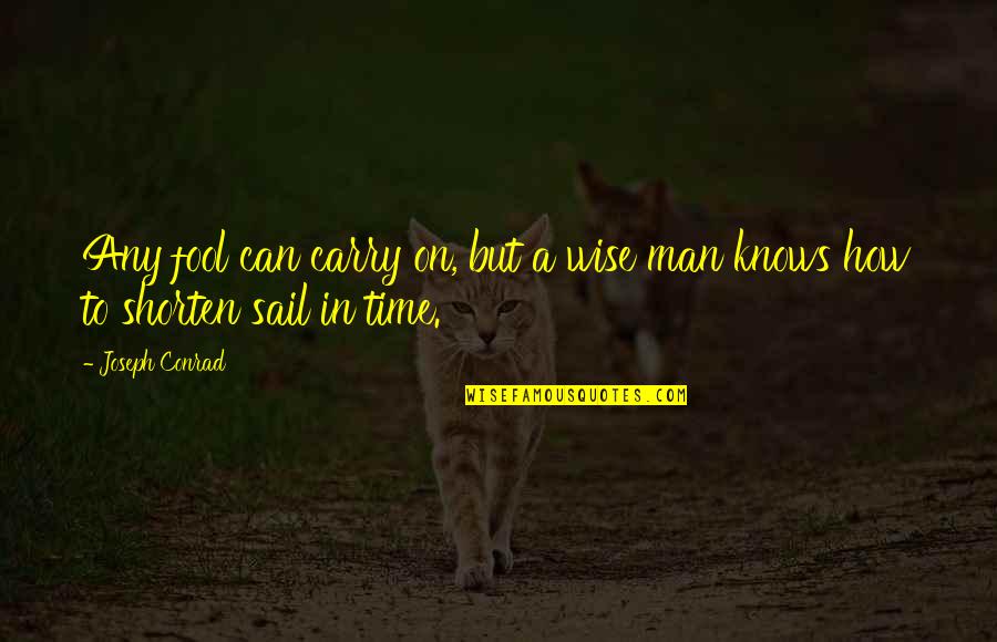 Wise Man Fool Quotes By Joseph Conrad: Any fool can carry on, but a wise