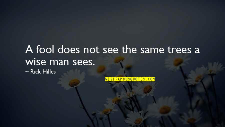 Wise Man Fool Quotes By Rick Hilles: A fool does not see the same trees