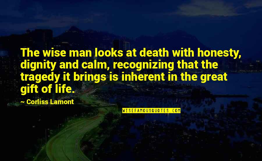 Wise Man Life Quotes By Corliss Lamont: The wise man looks at death with honesty,