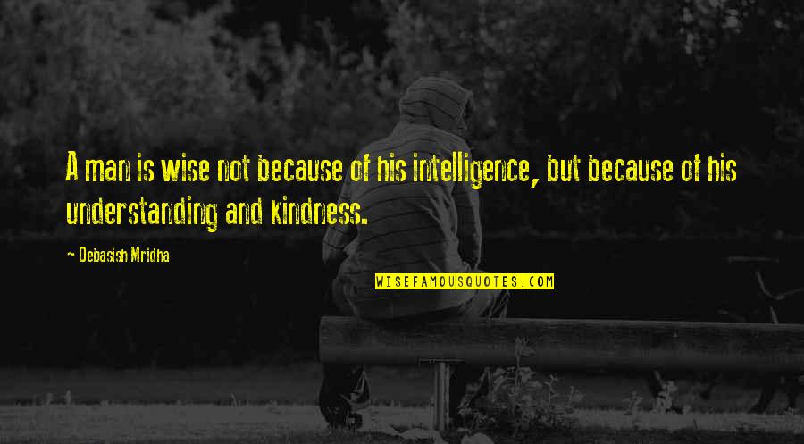 Wise Man Life Quotes By Debasish Mridha: A man is wise not because of his