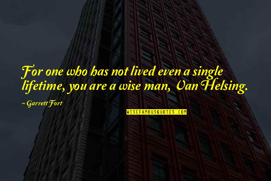 Wise Man Life Quotes By Garrett Fort: For one who has not lived even a