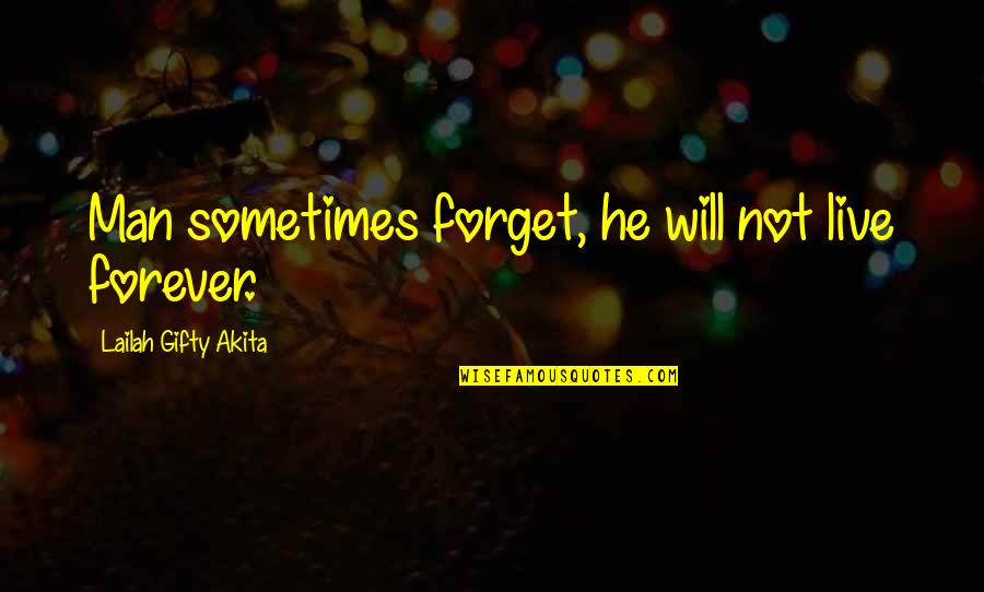 Wise Man Life Quotes By Lailah Gifty Akita: Man sometimes forget, he will not live forever.