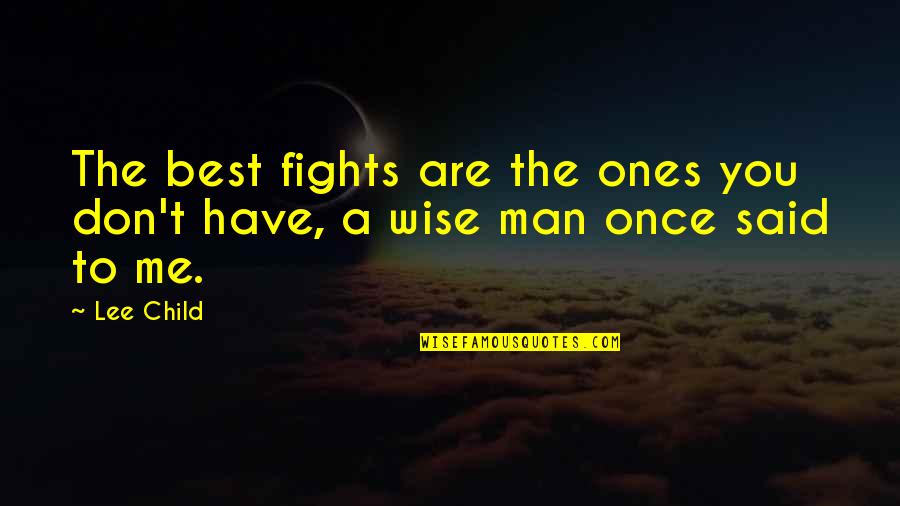 Wise Man Life Quotes By Lee Child: The best fights are the ones you don't