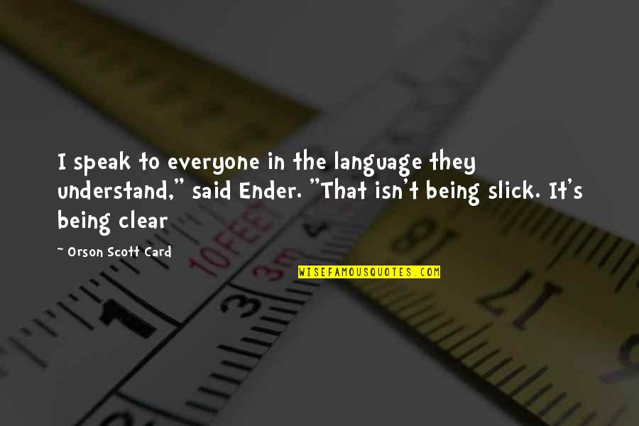 Wise Man Listens Quotes By Orson Scott Card: I speak to everyone in the language they