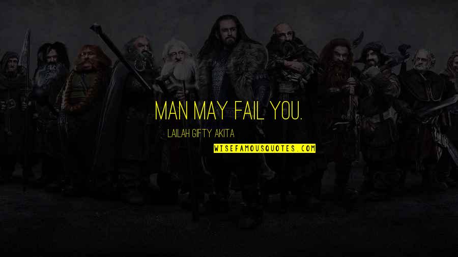 Wise Man Love Quotes By Lailah Gifty Akita: Man may fail you.