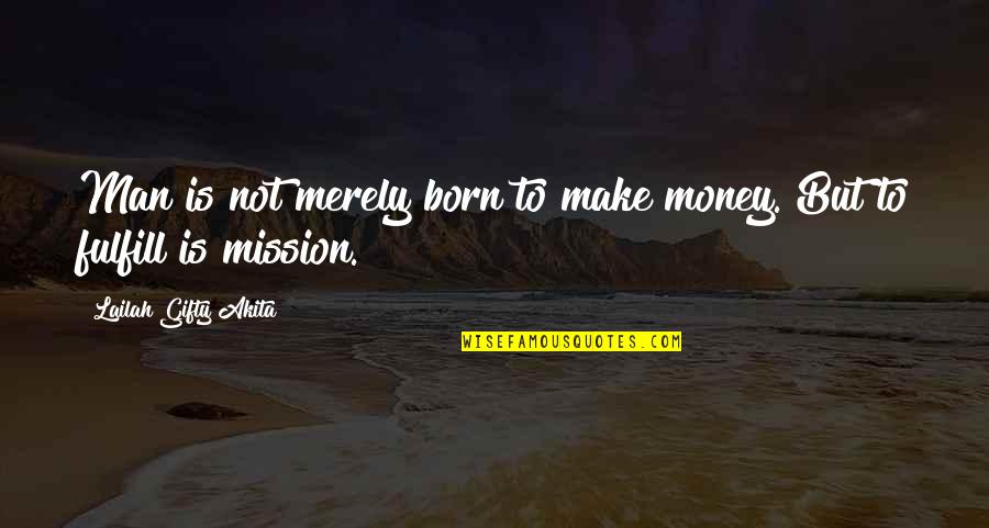 Wise Man Money Quotes By Lailah Gifty Akita: Man is not merely born to make money.