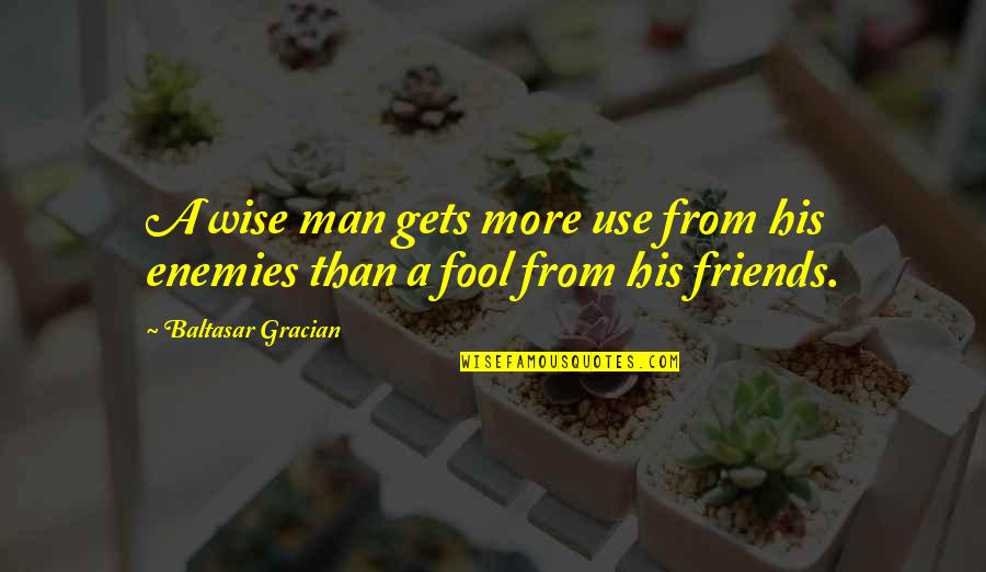 Wise Man Wisdom Quotes By Baltasar Gracian: A wise man gets more use from his