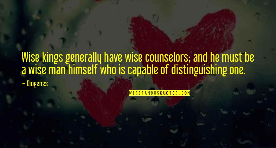 Wise Man Wisdom Quotes By Diogenes: Wise kings generally have wise counselors; and he