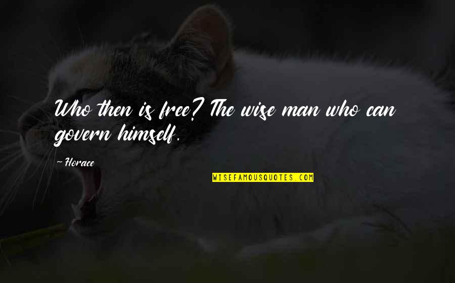 Wise Man Wisdom Quotes By Horace: Who then is free? The wise man who