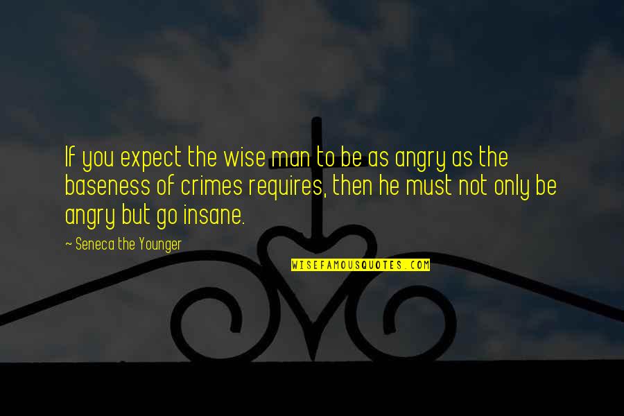 Wise Man Wisdom Quotes By Seneca The Younger: If you expect the wise man to be
