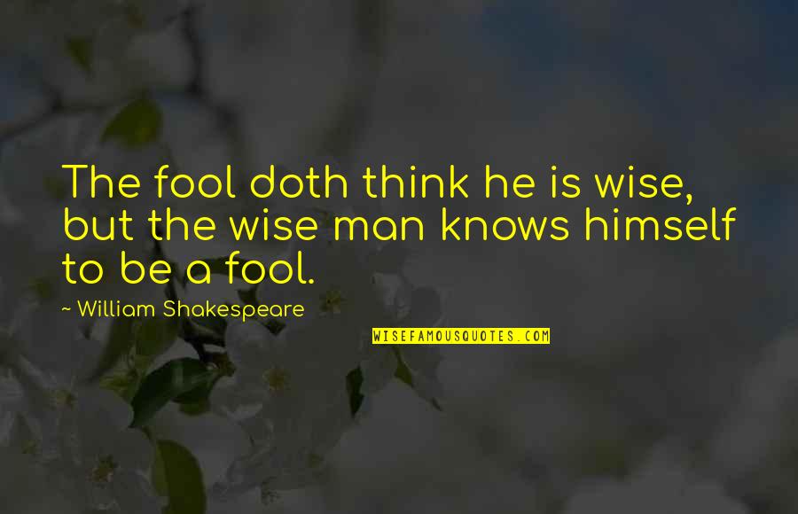 Wise Man Wisdom Quotes By William Shakespeare: The fool doth think he is wise, but