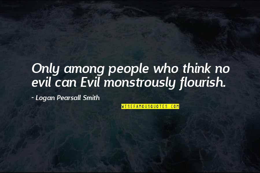 Wise Masonic Quotes By Logan Pearsall Smith: Only among people who think no evil can