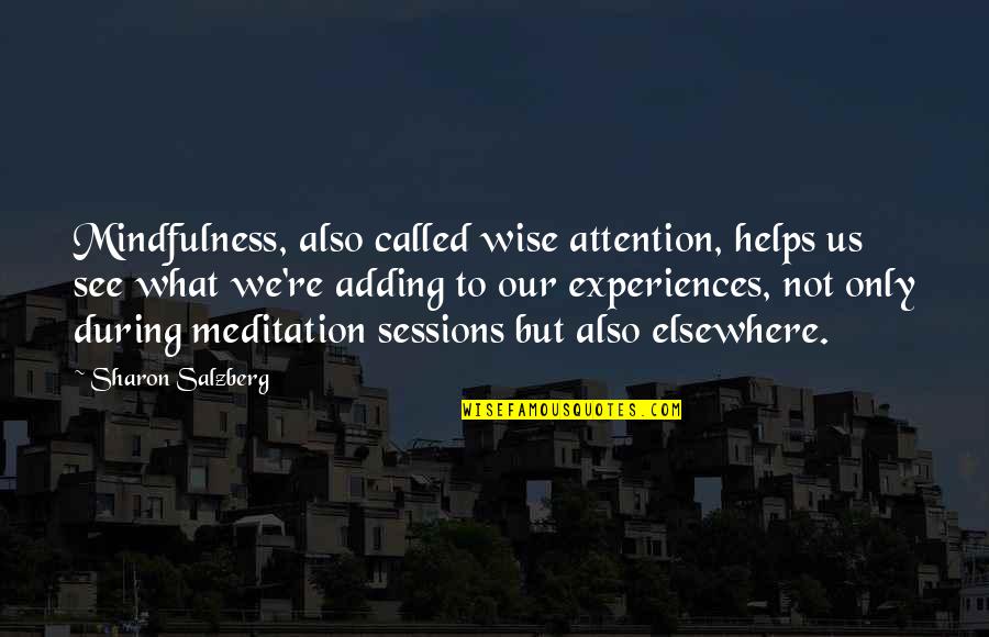 Wise Meditation Quotes By Sharon Salzberg: Mindfulness, also called wise attention, helps us see