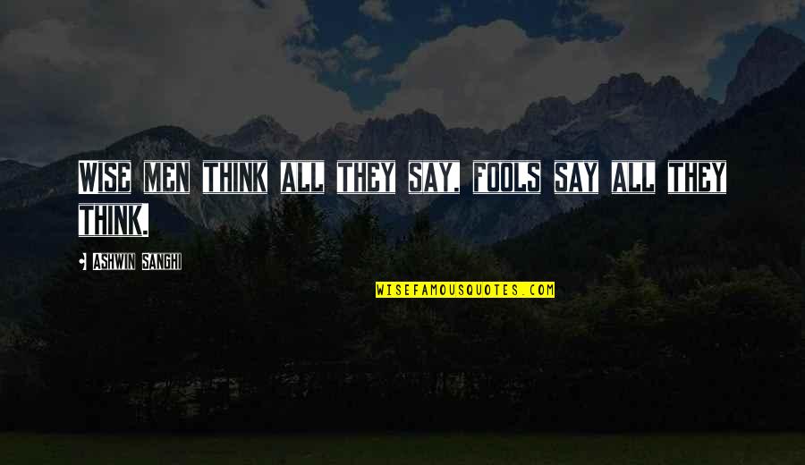Wise Men And Fools Quotes By Ashwin Sanghi: Wise men think all they say, fools say