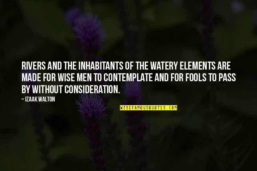 Wise Men And Fools Quotes By Izaak Walton: Rivers and the inhabitants of the watery elements