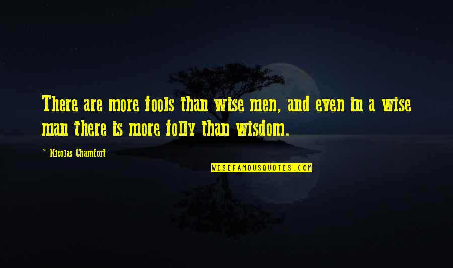 Wise Men And Fools Quotes By Nicolas Chamfort: There are more fools than wise men, and