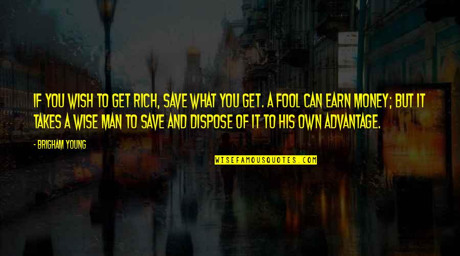 Wise Money Management Quotes By Brigham Young: If you wish to get rich, save what