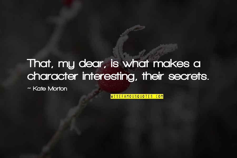 Wise Money Saving Quotes By Kate Morton: That, my dear, is what makes a character