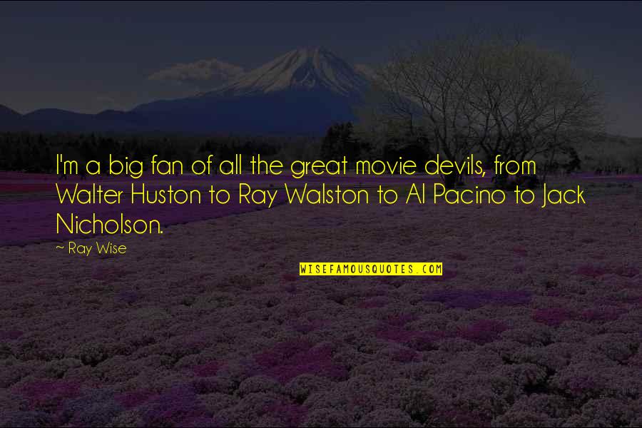 Wise Movie Quotes By Ray Wise: I'm a big fan of all the great
