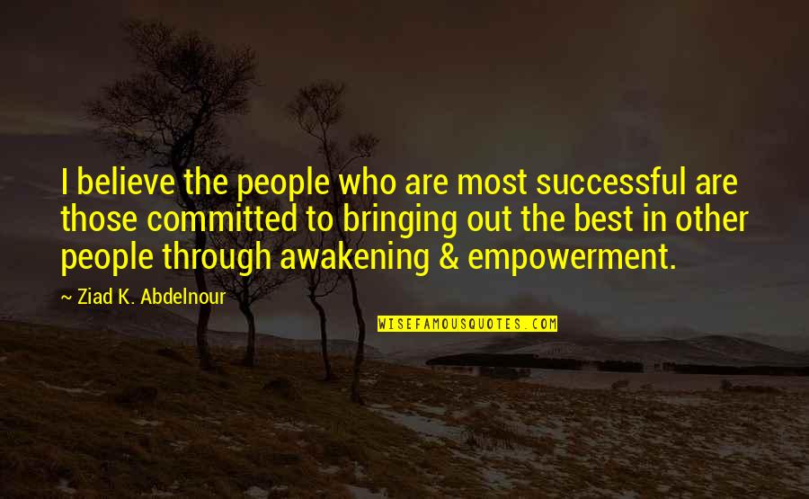 Wise Movie Quotes By Ziad K. Abdelnour: I believe the people who are most successful