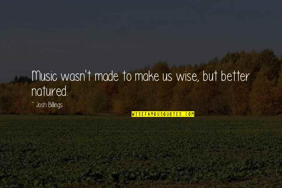 Wise Music Quotes By Josh Billings: Music wasn't made to make us wise, but Wise Music Quotes By Josh Billings: Music wasn't made to make us wise, but