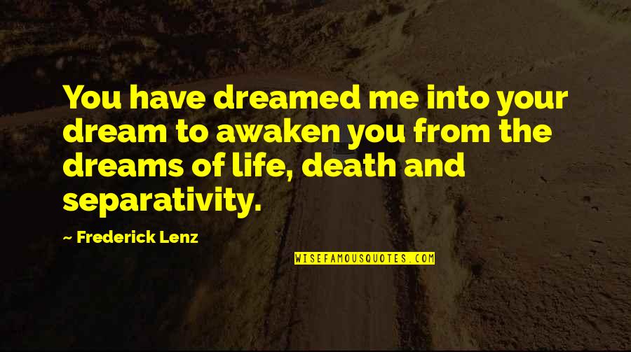 Wise Owl Teacher Quotes By Frederick Lenz: You have dreamed me into your dream to