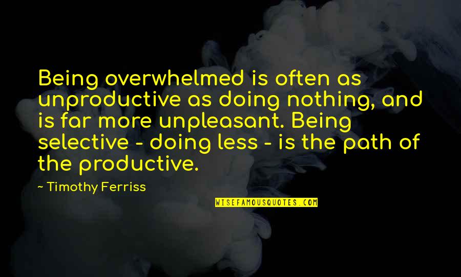 Wise Owl Teacher Quotes By Timothy Ferriss: Being overwhelmed is often as unproductive as doing
