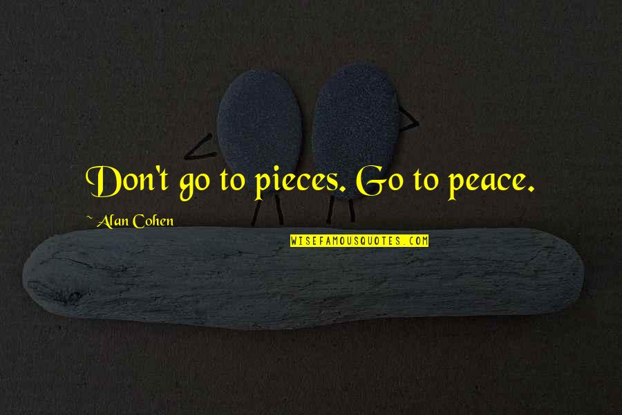 Wise Owls Quotes By Alan Cohen: Don't go to pieces. Go to peace.