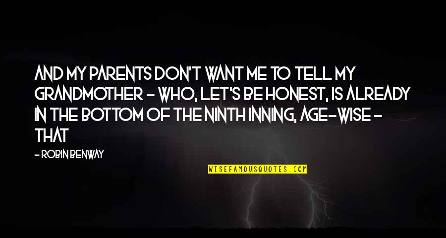 Wise Parents Quotes By Robin Benway: And my parents don't want me to tell Wise Parents Quotes By Robin Benway: And my parents don't want me to tell