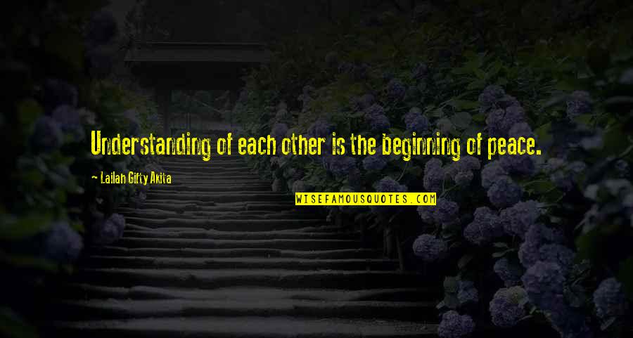 Wise Peace Quotes By Lailah Gifty Akita: Understanding of each other is the beginning of