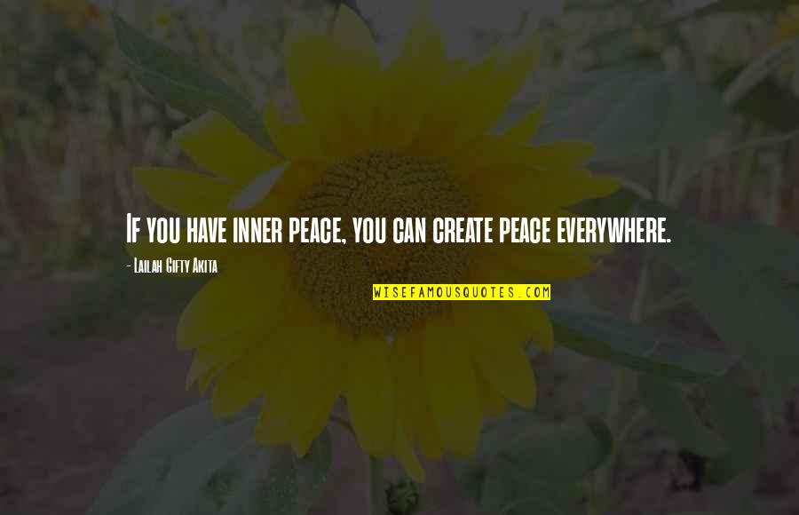 Wise Peace Quotes By Lailah Gifty Akita: If you have inner peace, you can create