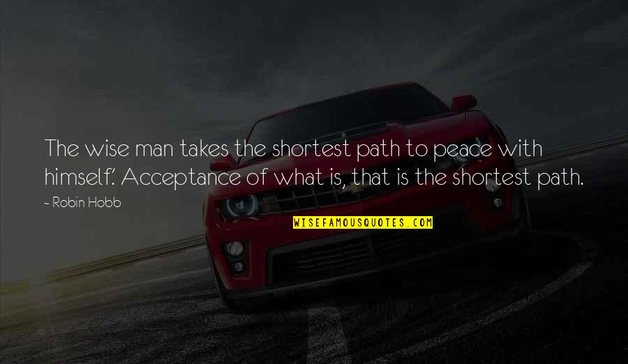 Wise Peace Quotes By Robin Hobb: The wise man takes the shortest path to Wise Peace Quotes By Robin Hobb: The wise man takes the shortest path to
