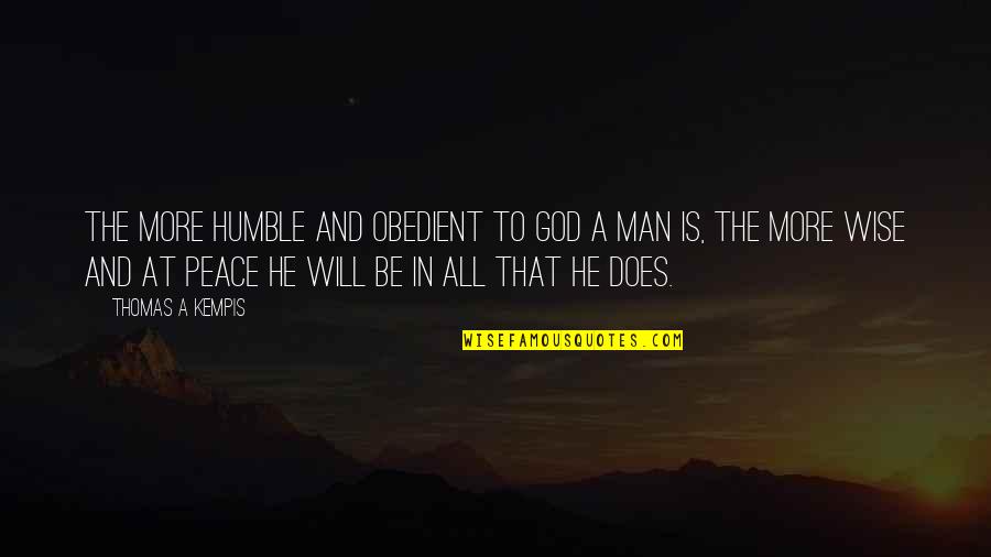 Wise Peace Quotes By Thomas A Kempis: The more humble and obedient to God a