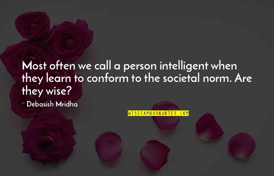 Wise Person Quotes By Debasish Mridha: Most often we call a person intelligent when Wise Person Quotes By Debasish Mridha: Most often we call a person intelligent when