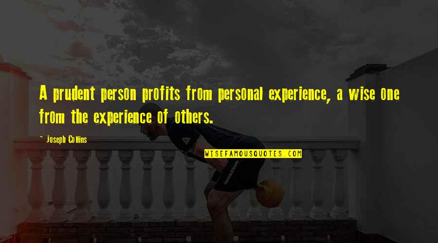 Wise Person Quotes By Joseph Collins: A prudent person profits from personal experience, a Wise Person Quotes By Joseph Collins: A prudent person profits from personal experience, a