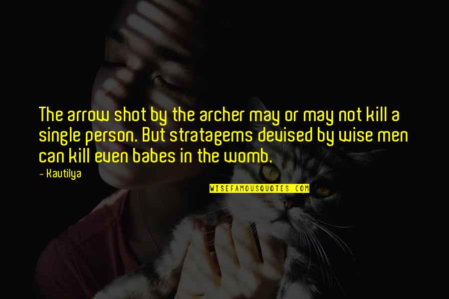 Wise Person Quotes By Kautilya: The arrow shot by the archer may or Wise Person Quotes By Kautilya: The arrow shot by the archer may or