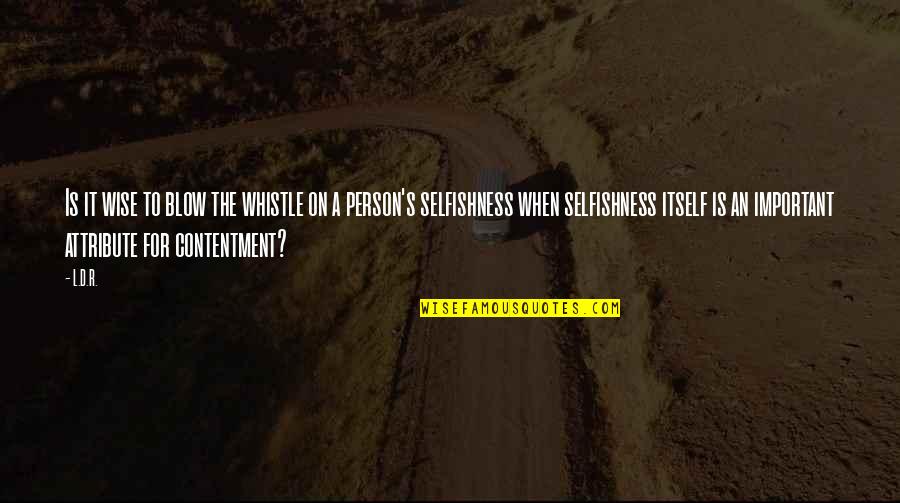 Wise Person Quotes By L.D.R.: Is it wise to blow the whistle on Wise Person Quotes By L.D.R.: Is it wise to blow the whistle on